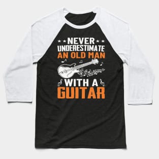 Never underestimate an old man with a GUITAR Baseball T-Shirt